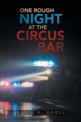 ONE ROUGH NIGHT AT THE CIRCUS BAR