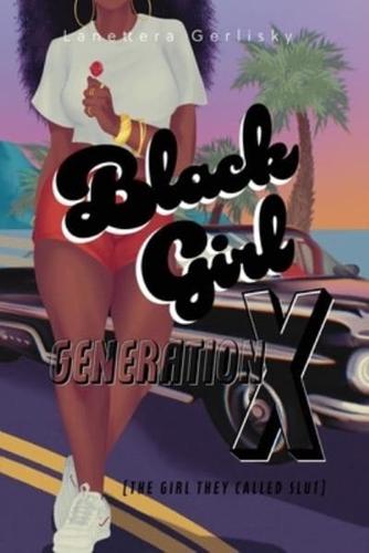 Black Girl Generation X, the Girl They Called Slut