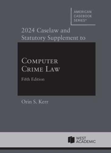 2024 Caselaw and Statutory Supplement to Computer Crime Law