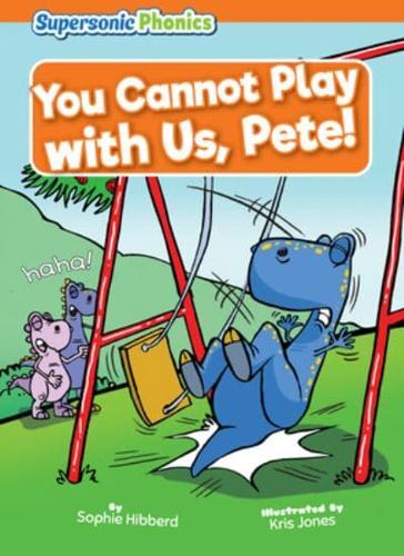 You Cannot Play With Us, Pete!