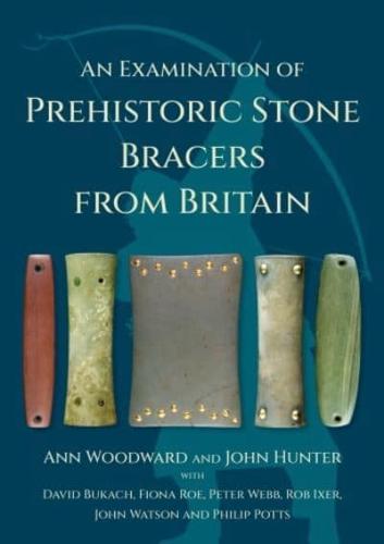 An Examination of Prehistoric Stone Bracers from Britain