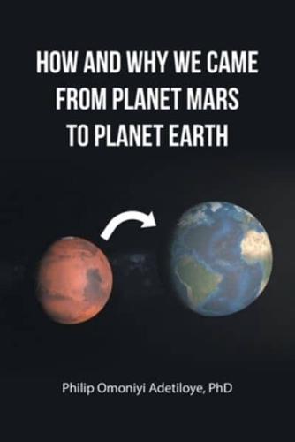 How and Why We Came from Planet Mars to Planet Earth