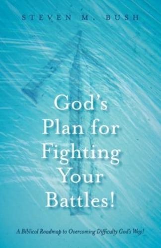 God's Plan for Fighting Your Battles!