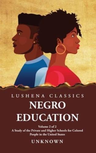 Negro Education A Study of the Private and Higher Schools for Colored People in the United States Volume 2 of 2