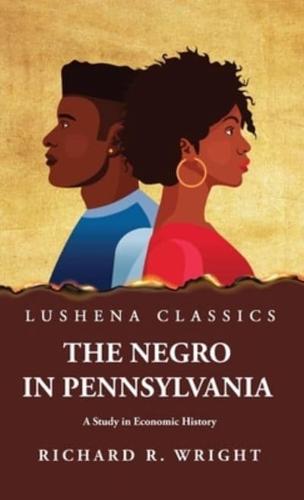 The Negro in Pennsylvania A Study in Economic History