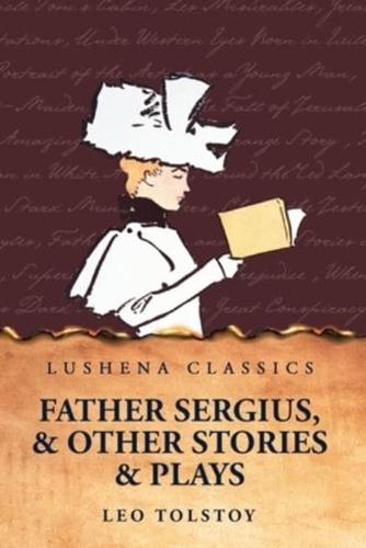 Father Sergius, and Other Stories and Plays