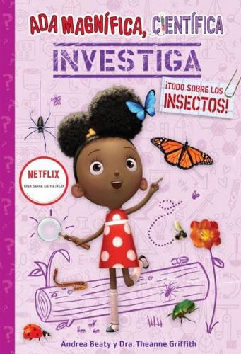 Ada Magnífica, Científica, Investiga: ãTodo Sobre Los Insectos! / Ada Twist, Sci Entist: Bug Bonanza!