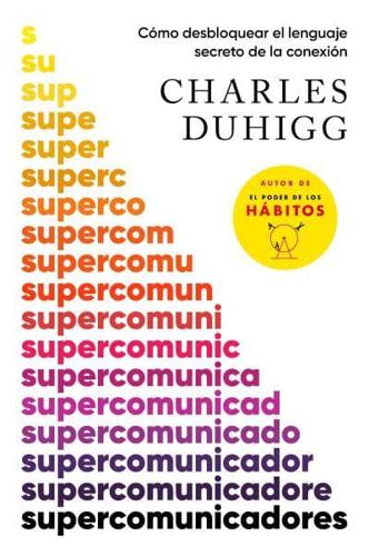 Supercomunicadores: Cómo Desbloquear El Lenguaje Secreto De La Conexión / Superc Ommunicators: How to Unlock the Secret Language of Co Nnection