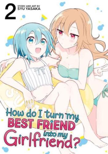How Do I Turn My Best Friend Into My Girlfriend? Vol. 2