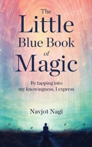 The Little Blue Book of Magic - By Tapping Into My Knowingness, I Express