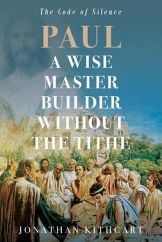 Paul A Wise Master Builder Without the Tithe