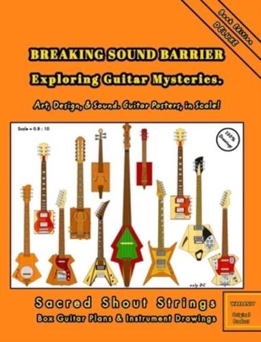 BREAKING SOUND BARRIER. Exploring Guitar Mysteries. Art, Design, and Sound. Guitar Posters, in Scale!