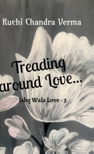 Treading Around Love...