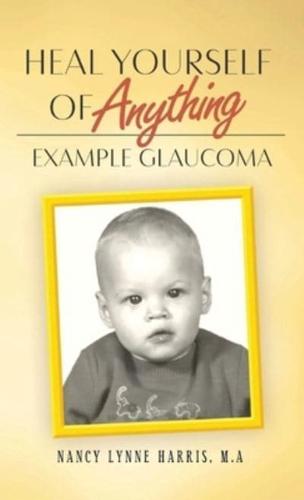 Heal Yourself of Anything: Example Glaucoma