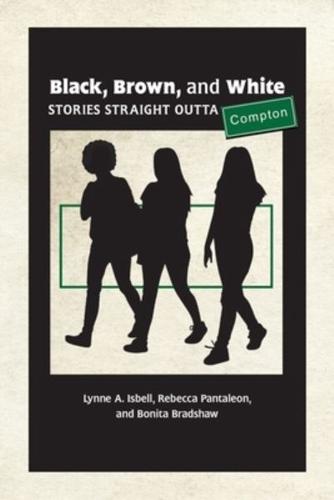 Black, Brown, and White: Stories Straight Outta Compton