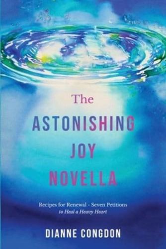 The Astonishing Joy Novella  Recipes for Renewal - Seven Petitions to Heal a Heavy Heart