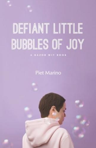 Defiant Little Bubbles of Joy