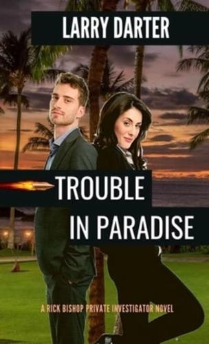 Trouble in Paradise: From the Files of a Half-Boiled Honolulu P.I. The Defective Detective Rick Bishop