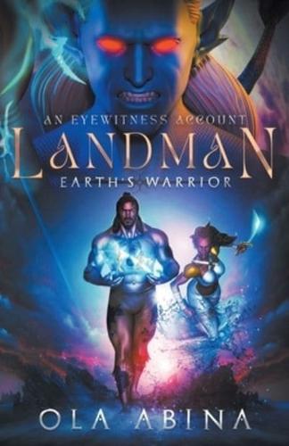 LANDMAN EARTH'S WARRIOR: An Eyewitness Account