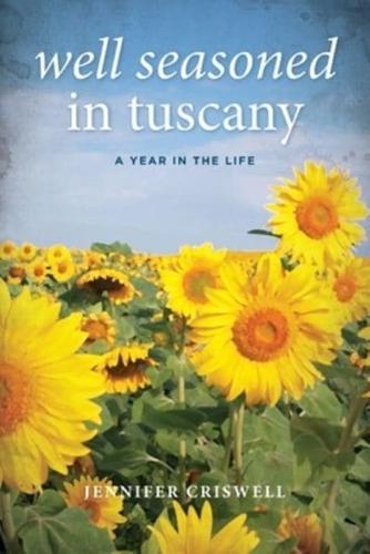 Well Seasoned in Tuscany: A Year in the Life