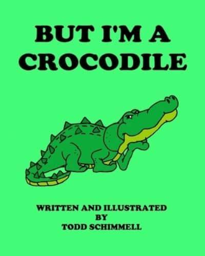 But I'm A Crocodile