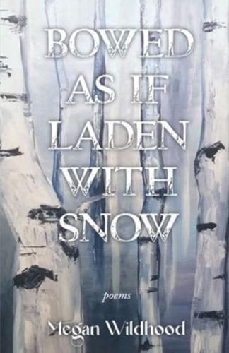 Bowed As If Laden With Snow