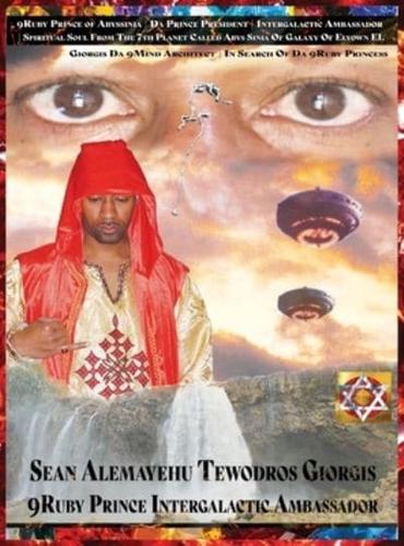 9Ruby Prince of Abyssinia Prince President Intergalactic Ambassador Spiritual Soul from the 7th Planet Called Abys Sinia of Galaxy of Elyown El