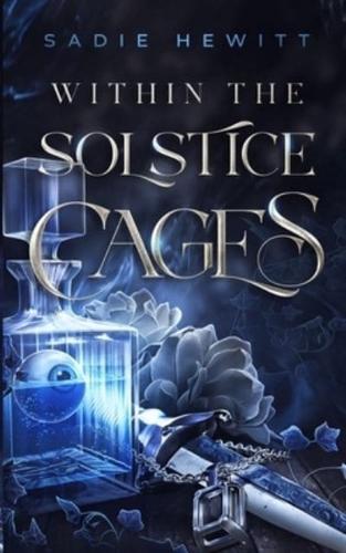 Within the Solstice Cages