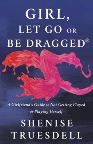 Girl, Let Go or Be Dragged!