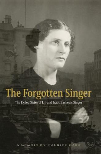 The Forgotten Singer: The Exiled Sister of I.J. And Isaac Bashevis Singer