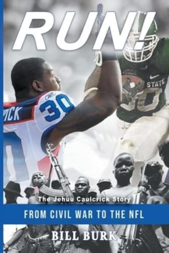RUN! From Civil War to the NFL; The Jehuu Caulcrick Story