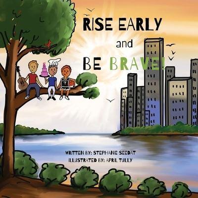 Rise Early and Be Brave