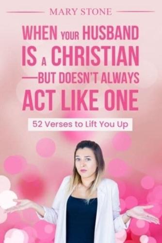 When Your Husband Is a Christian-But Doesn't Always Act Like One