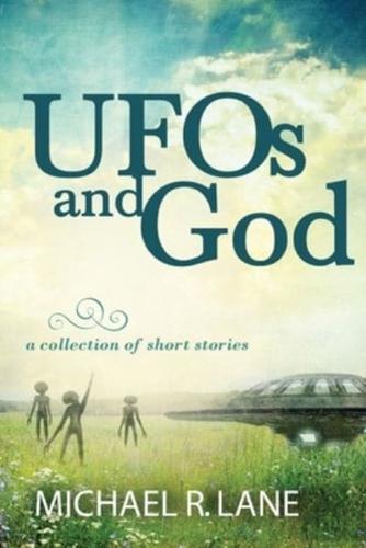 UFOs and God (A Collection of Short Stories)