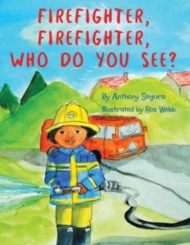 Firefighter, Firefighter, Who Do You See?