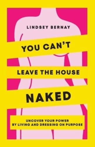 You Can't Leave the House Naked