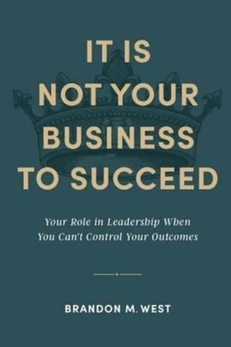 It Is Not Your Business to Succeed