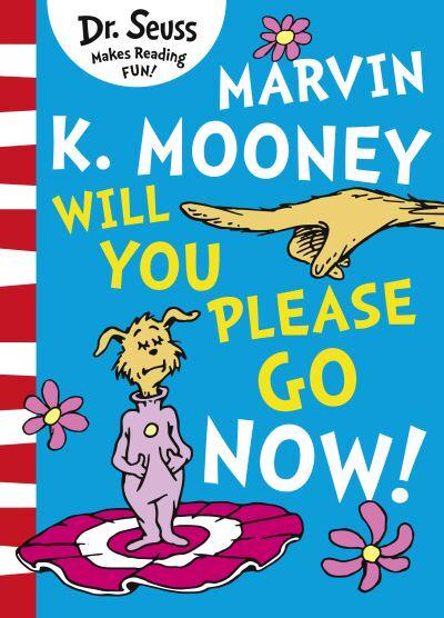 Marvin K. Mooney Will You Please Go Now! : Seuss (author ...