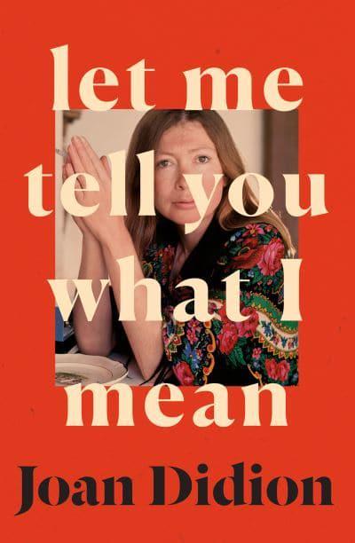 Let Me Tell You What I Mean by Joan Didion