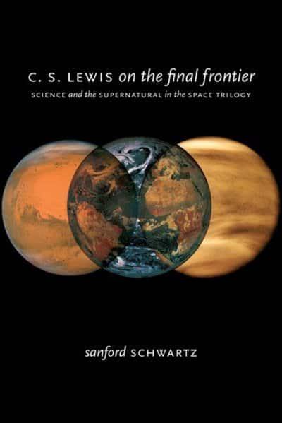 C. S. Lewis on the Final Frontier: Science and the Supernatural in the Space Trilogy