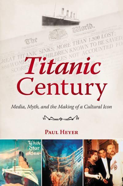 Titanic Century Paul Heyer Author Blackwell S