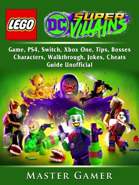 Lego DC Super Villains Game, PS4, Switch, Xbox One, Tips, Bosses, Characters, Walkthrough, Jokes, Cheats, Unofficial : Gamer Master (author) : 9780359391073 : Blackwell's