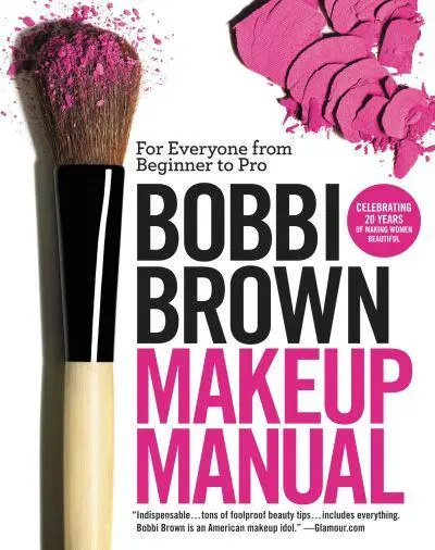 Bobbi Brown Makeup Manual: For Everyone from Beginner to Pro [Book]