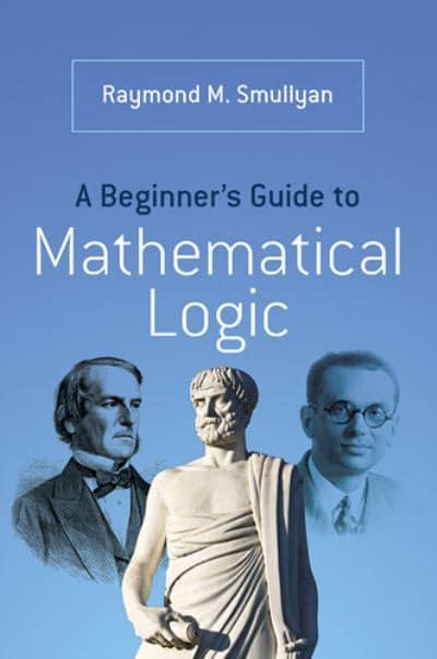 A Beginner's Guide to Mathematical Logic