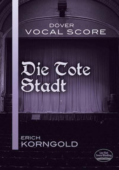 Die Tote Stadt Vocal Score : Erich Korngold : 9780486493015 : Blackwell's