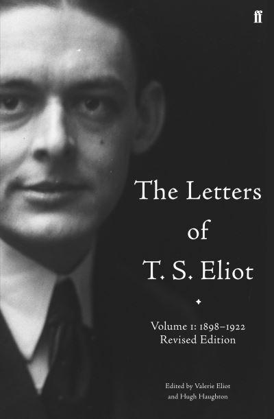 The Letters of T.S. Eliot. Volume 1 1898-1922