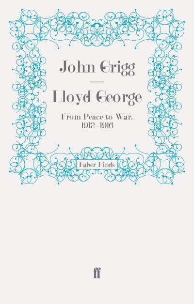 Lloyd George. From Peace to War, 1912-1916