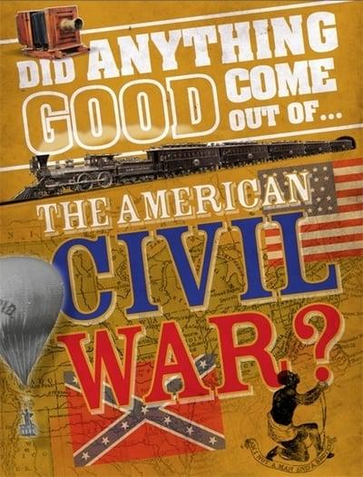 Did Anything Good Come Out Of...the American Civil War?