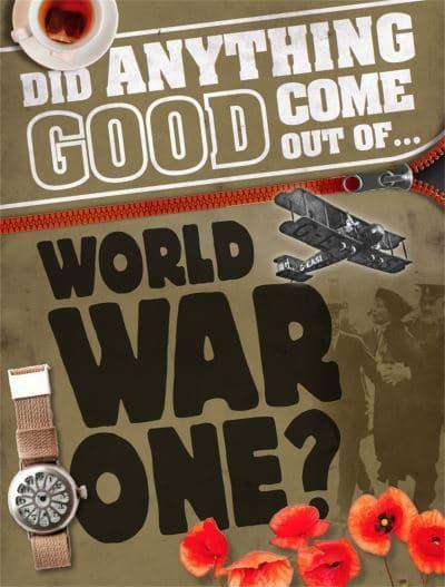 Did Anything Good Come Out of...World War One?