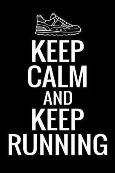 Keep Calm and Keep Running : Running & Runners Publishing : 9781079352221 :  Blackwell's